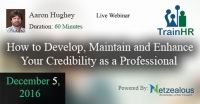 Webinar on  How to Develop, Maintain and Enhance Your Credibility as a Professional